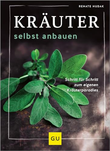 Kräuter selbst anbauen: Schritt für Schritt zum eigenen Kräuterparadies (GU Gartenpraxis) von GRÄFE UND UNZER Verlag GmbH